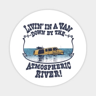 Livin' In A Van Down By The Atmospheric River Magnet